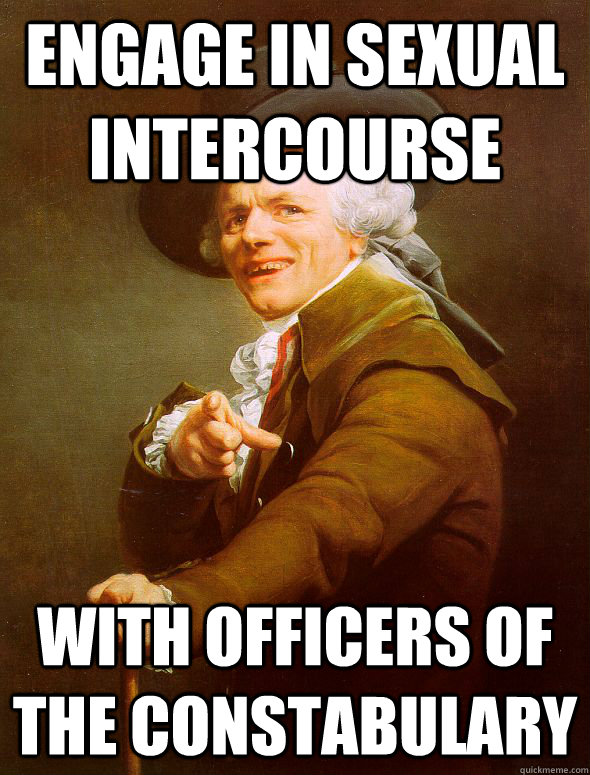 engage in sexual intercourse with officers of the constabulary  Joseph Ducreux