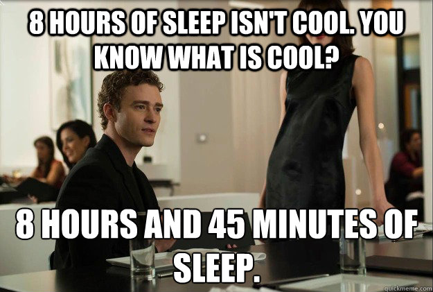 8 Hours of sleep isn't cool. You know what is cool? 8 hours and 45 minutes of sleep.  Caption 3 goes here  justin timberlake the social network scene