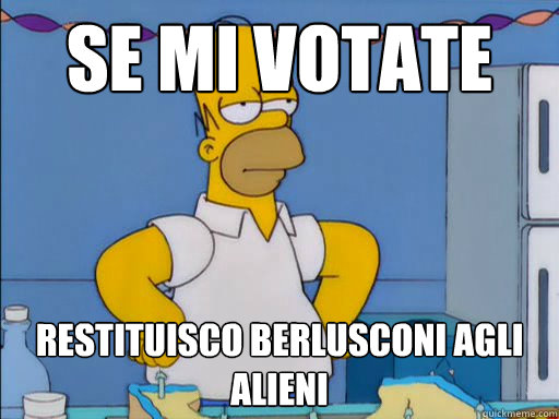 Se mi votate Restituisco Berlusconi agli alieni  HOMER SIMPSON