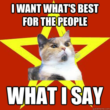 I want what's best for the people What I say  Lenin Cat