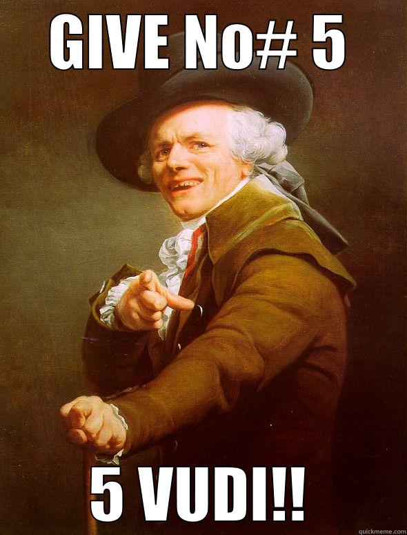 LOL :P - GIVE NO# 5 5 VUDI!! Joseph Ducreux