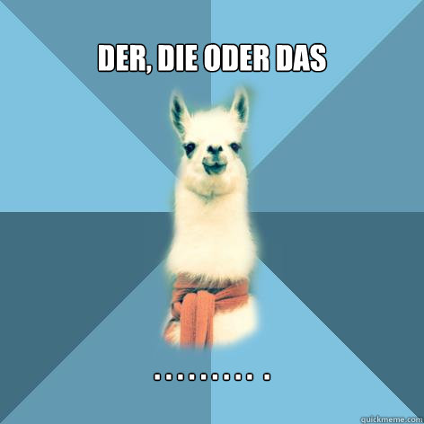 der, die oder das . . . . . . . . .  .   Linguist Llama