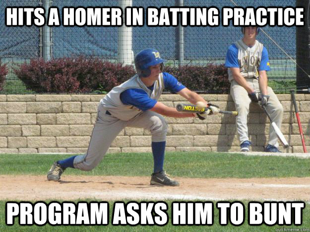 Hits a homer in batting practice Program asks him to bunt  