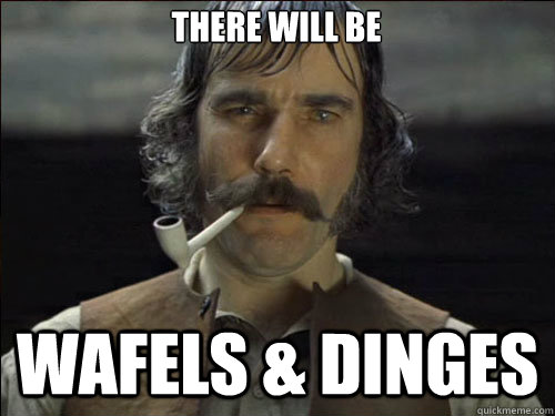 There will be Wafels & Dinges  Overly committed Daniel Day Lewis