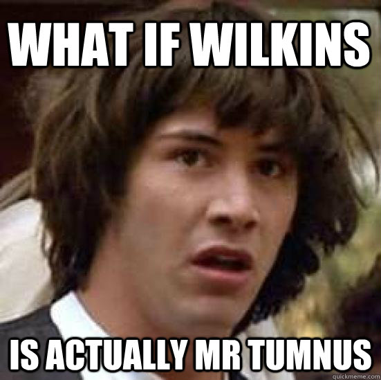 What if Wilkins Is actually Mr Tumnus - What if Wilkins Is actually Mr Tumnus  conspiracy keanu