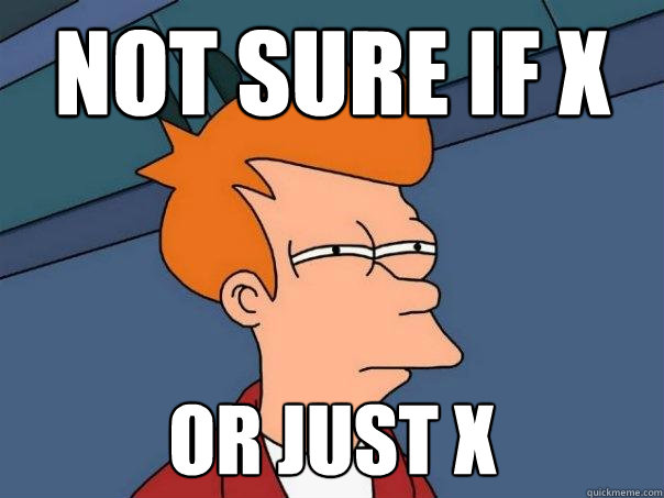 Not sure if X or just X  Futurama Fry