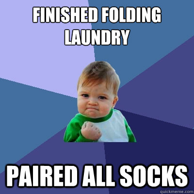 Finished Folding Laundry Paired all socks  Success Kid