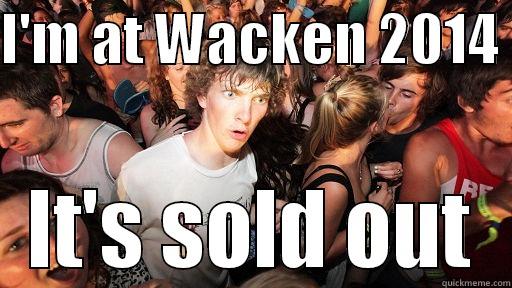 I'M AT WACKEN 2014  IT'S SOLD OUT Sudden Clarity Clarence