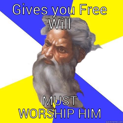 GIVES YOU FREE WILL MUST WORSHIP HIM Advice God