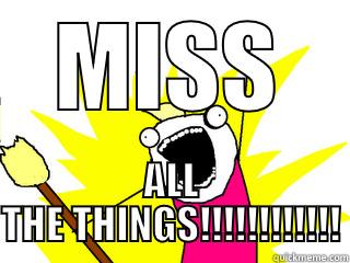 MISS ALL THE THINGS!!!!!!!!!!!! All The Things