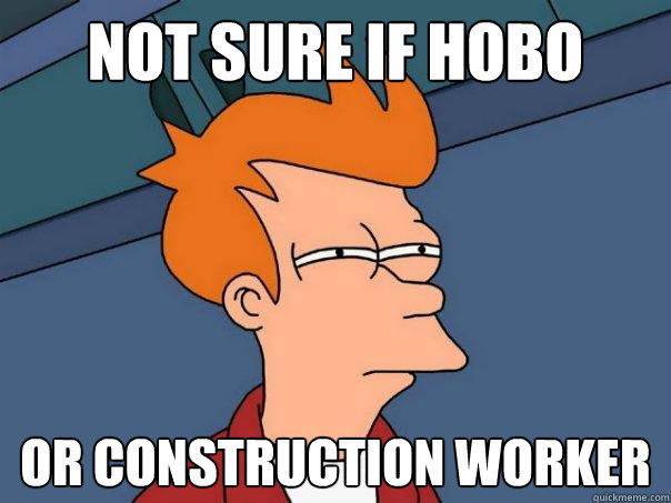 Not sure if hobo Or construction worker - Not sure if hobo Or construction worker  Futurama Fry
