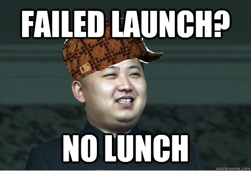 Failed Launch? No lunch  Scumbag Kim Jong Un