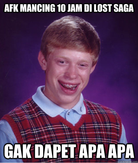 afk mancing 10 jam di lost saga gak dapet apa apa - afk mancing 10 jam di lost saga gak dapet apa apa  Bad Luck Brian