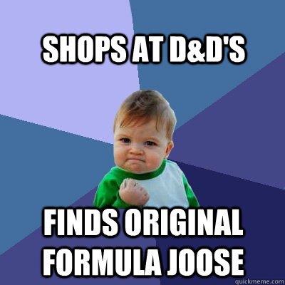 shops at D&D's FINDS ORIginal formula joose  Success Kid