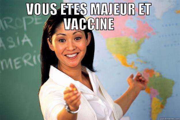 VOUS ETES MAJEUR ET VACCINE  Unhelpful High School Teacher