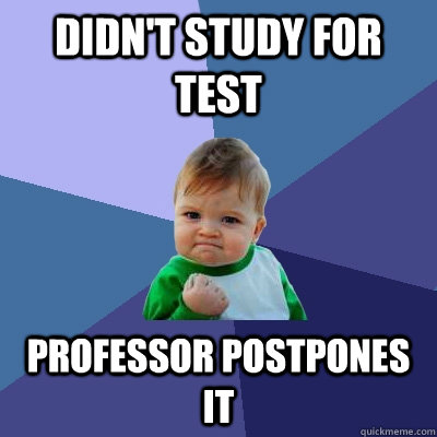 didn't study for test professor postpones it  Success Kid