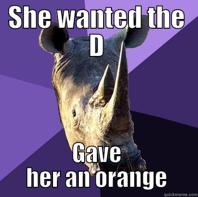 SHE WANTED THE D GAVE HER AN ORANGE Sexually Oblivious Rhino