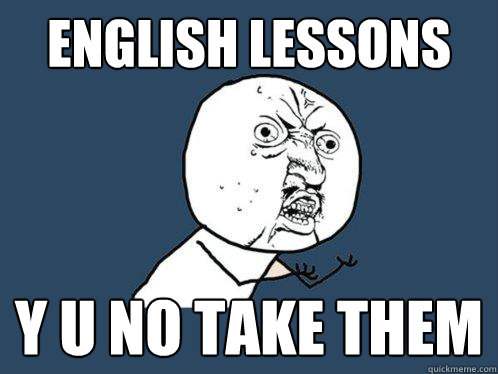 English Lessons Y U No Take Them  Y U No