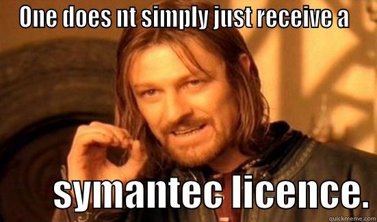 ONE DOES NT SIMPLY JUST RECEIVE A          SYMANTEC LICENCE. Boromir