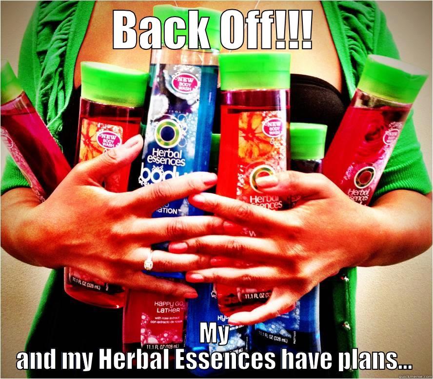 Herbal Essences Meme - BACK OFF!!! MY AND MY HERBAL ESSENCES HAVE PLANS... Misc