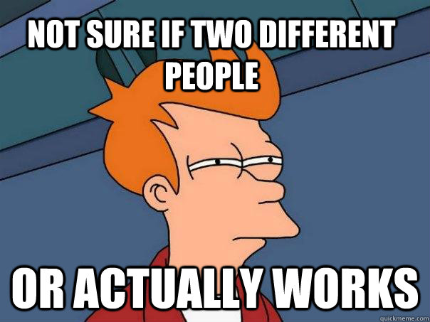 Not sure if two different people or actually works - Not sure if two different people or actually works  Futurama Fry