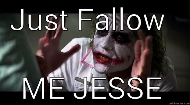 JUST FALLOW  ME JESSE Joker Mind Loss