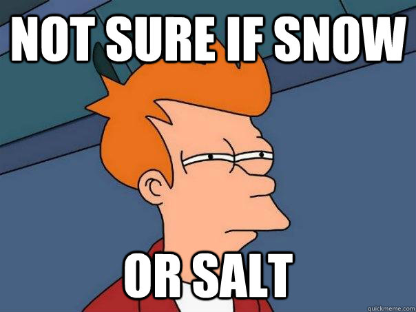 Not sure if snow or salt - Not sure if snow or salt  Futurama Fry