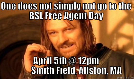 ONE DOES NOT SIMPLY NOT GO TO THE BSL FREE AGENT DAY APRIL 5TH @ 12PM             SMITH FIELD, ALLSTON, MA Boromir