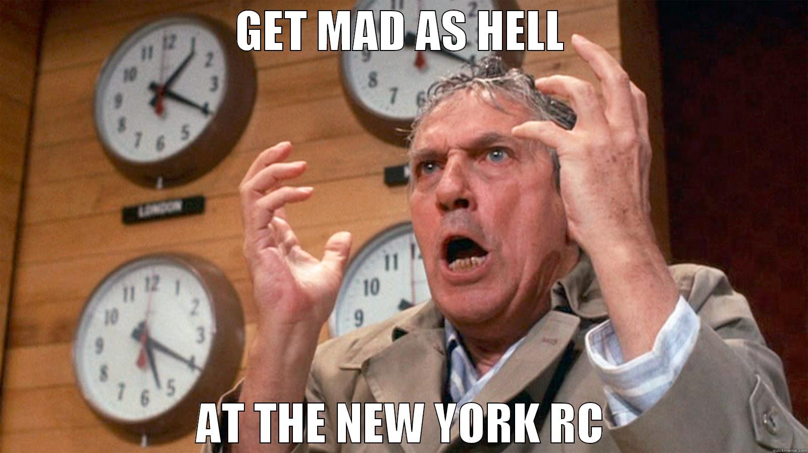 GET MAD AS HELL AT THE NEW YORK RC Misc