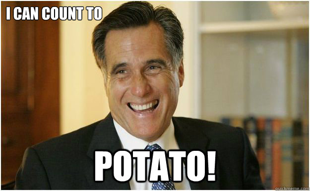 I Can Count To Potato Mitt Romney Quickmeme 