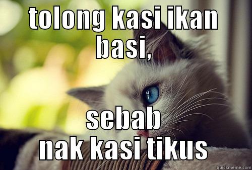 TOLONG KASI IKAN BASI, SEBAB NAK KASI TIKUS First World Problems Cat