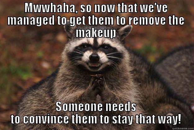 MWWHAHA, SO NOW THAT WE'VE MANAGED TO GET THEM TO REMOVE THE MAKEUP SOMEONE NEEDS TO CONVINCE THEM TO STAY THAT WAY! Evil Plotting Raccoon