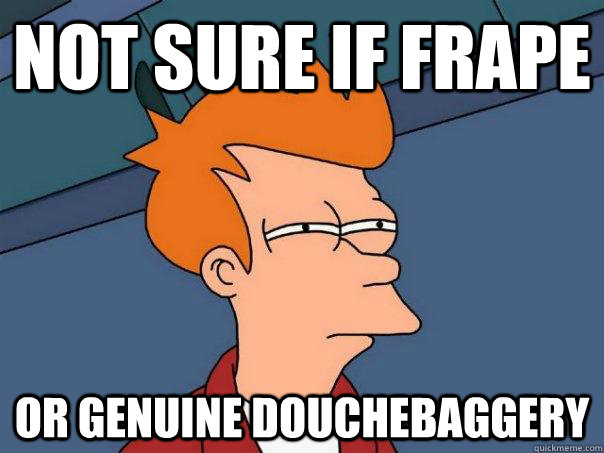 not sure if frape Or genuine douchebaggery - not sure if frape Or genuine douchebaggery  Futurama Fry