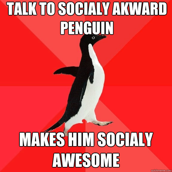 talk to socialy akward penguin makes him socialy awesome - talk to socialy akward penguin makes him socialy awesome  Socially Awesome Penguin