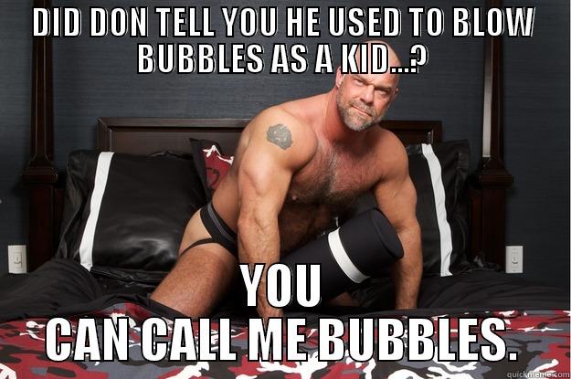 DID DON TELL YOU HE USED TO BLOW BUBBLES AS A KID...? YOU CAN CALL ME BUBBLES. Gorilla Man