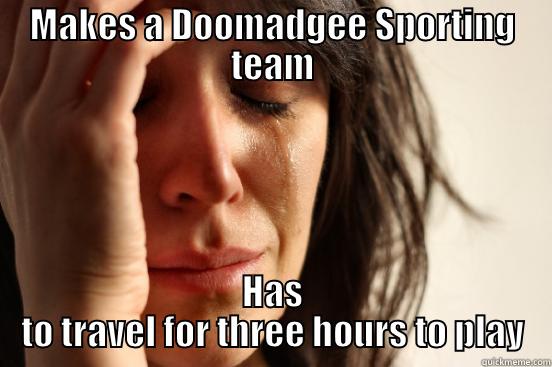 Domadgee :) - MAKES A DOOMADGEE SPORTING TEAM HAS TO TRAVEL FOR THREE HOURS TO PLAY First World Problems