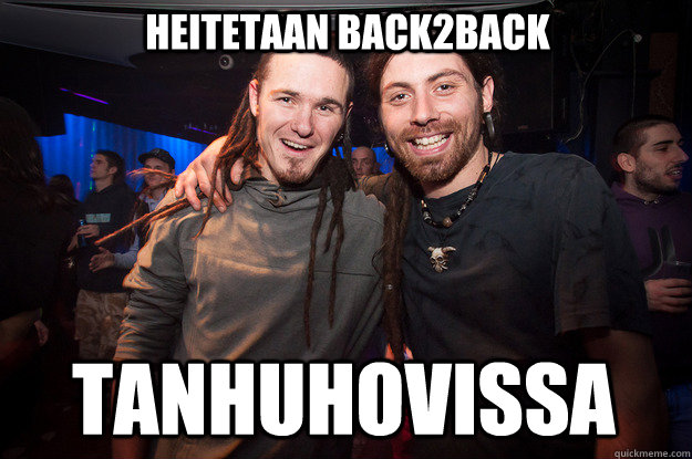 heitetaan back2back tanhuhovissa  Cool Psytrance Bros