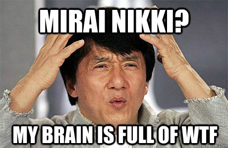 Mirai Nikki? my Brain is full of WTF - Mirai Nikki? my Brain is full of WTF  EPIC JACKIE CHAN