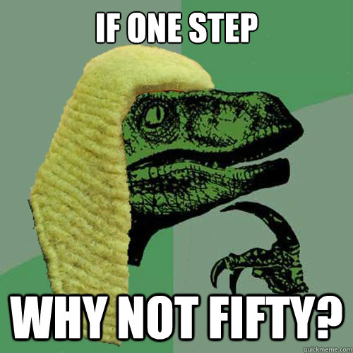 If one step  Why not fifty?  