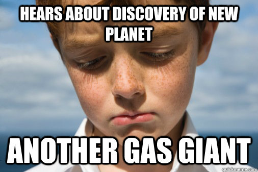 Hears about discovery of new planet Another gas giant  