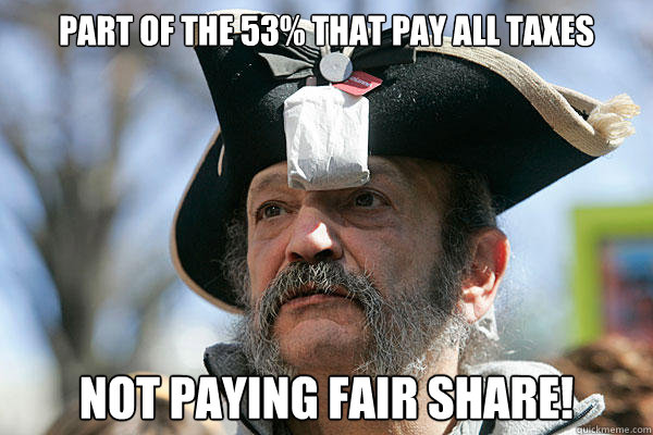 part of the 53% that pay all taxes not paying fair share! - part of the 53% that pay all taxes not paying fair share!  Tea Party Ted