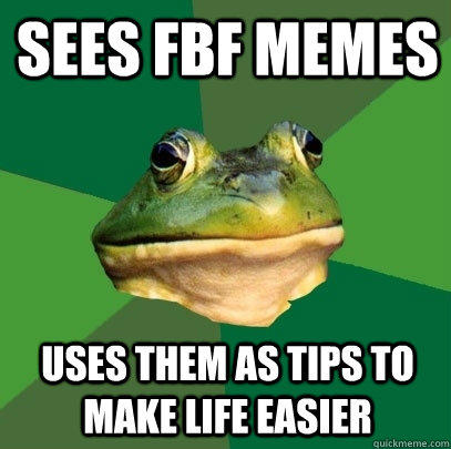 sees fbf memes uses them as tips to make life easier  