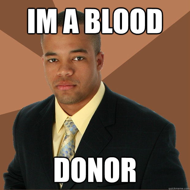 im a blood donor  Successful Black Man