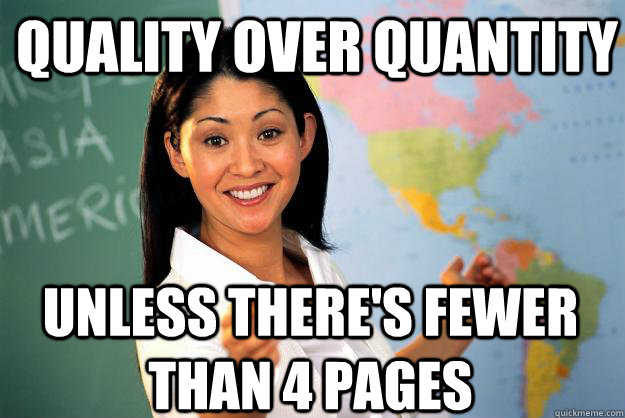 Quality over Quantity Unless there's fewer than 4 pages - Quality over Quantity Unless there's fewer than 4 pages  Unhelpful High School Teacher