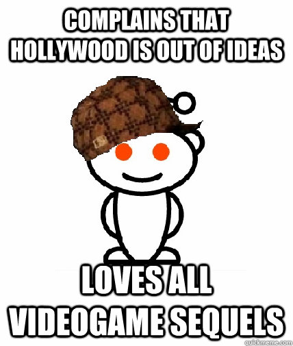 Complains that Hollywood is out of ideas loves all videogame sequels  Scumbag Reddit