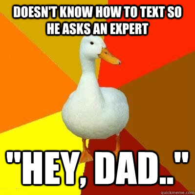 doesn't know how to text so he asks an expert  