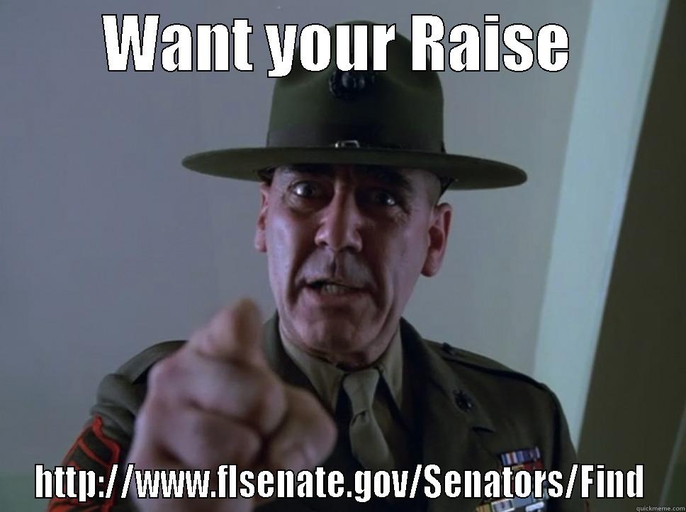 Who needs a raise? - WANT YOUR RAISE HTTP://WWW.FLSENATE.GOV/SENATORS/FIND Misc