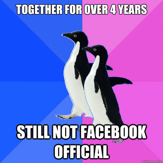 Together for over 4 years still not facebook official  Socially Awkward Couple