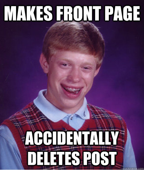 makes front page accidentally deletes post  Bad Luck Brian