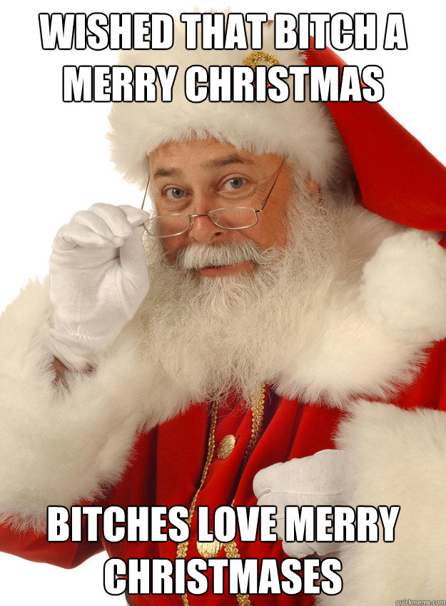 WISHED THAT BITCH A MERRY CHRISTMAS BITCHES LOVE MERRY CHRISTMASES - WISHED THAT BITCH A MERRY CHRISTMAS BITCHES LOVE MERRY CHRISTMASES  Scandalous Santa